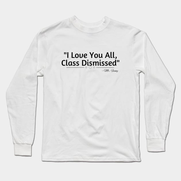 Class Dismissed Long Sleeve T-Shirt by MyMotivationalLab